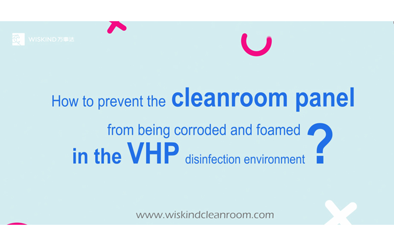 How to prevent the cleanroom panel from being corroded and foamed in the VHP disinfection environment