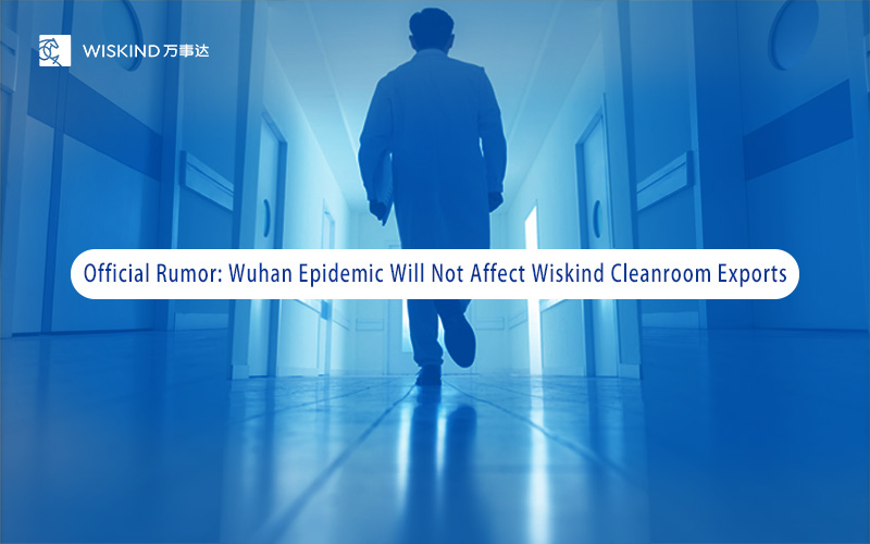 Official Rumor: Wuhan Epidemic Will Not Affect Wiskind Cleanroom Exports